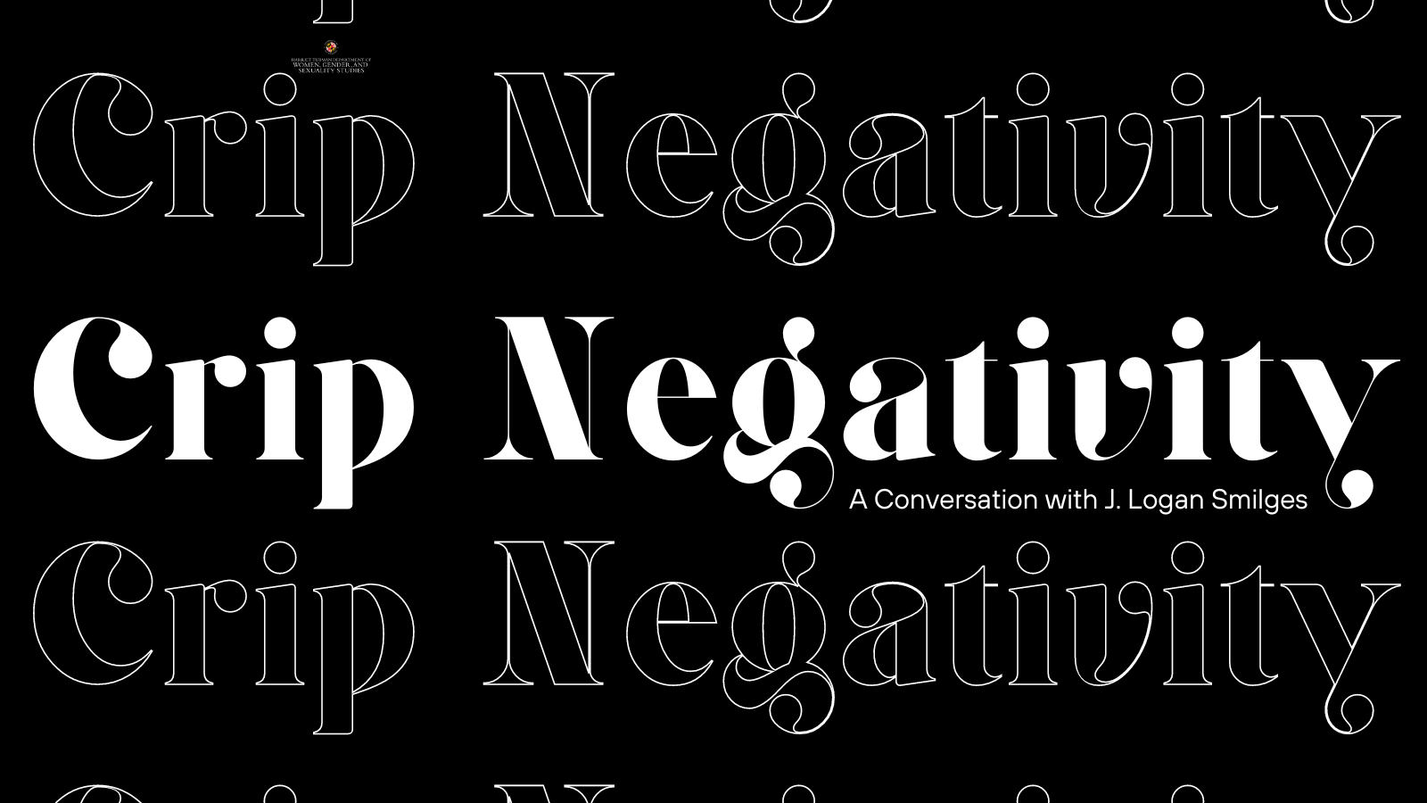 Repeating text of the title Crip Negativity: A Conversation with J. Logan Smilges