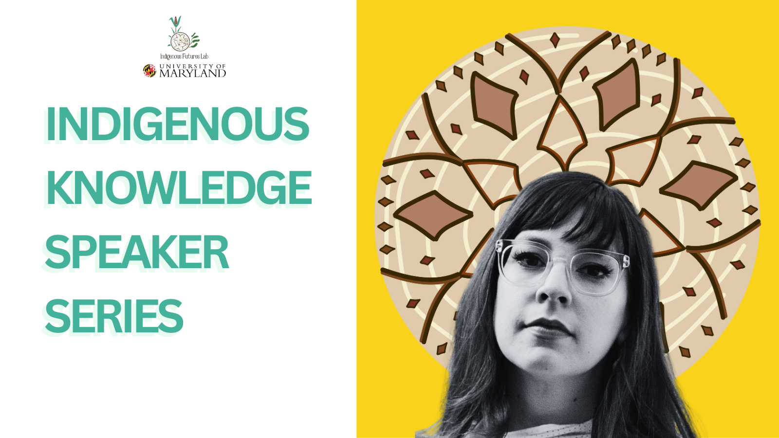 Eva Jewell in Black and white appears beside the Indigenous Knowledge Speaker Series Logo