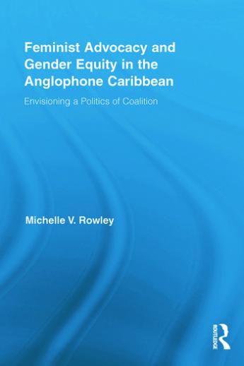 Michelle V Rowley, Feminist Advocacy and Gender Equity in the Anglophone Caribbean