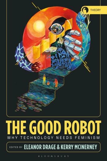 Surreal Decorative art adorns the cover of The Good Robot: Why Technology Needs Feminism
